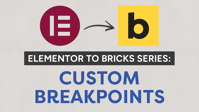 Elementor to Bricks Series: Custom Breakpoints